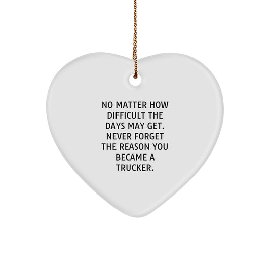 Trucker Heart Ornament Gifts for Men, Christmas Unique Gifts from Friends, Never Forget the Reason You Became a Trucker, Inspirational Quote Trucker Gifts - Image 1