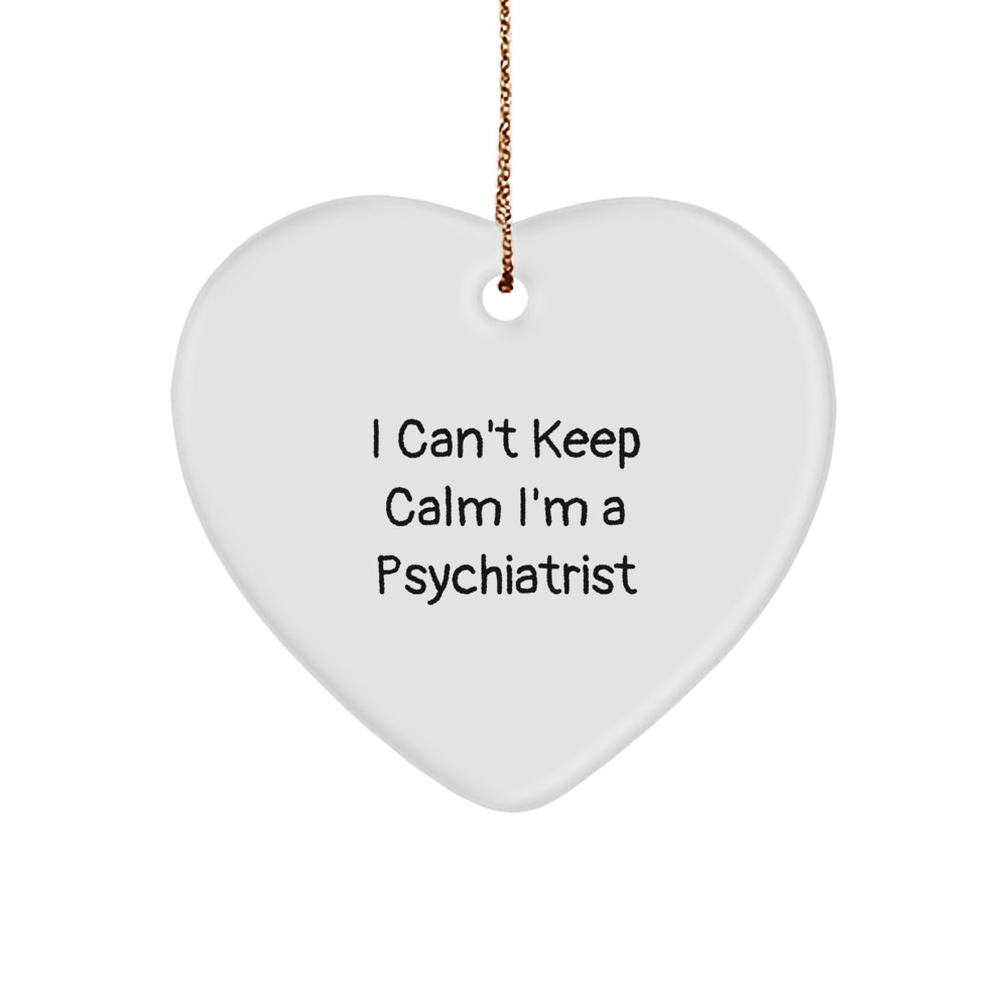 'I Can't Keep Calm I'm A Psychiatrist' Funny Christmas Ornament Gifts from Friends to Family Psychiatrist Heart Shaped MDF - Image 1