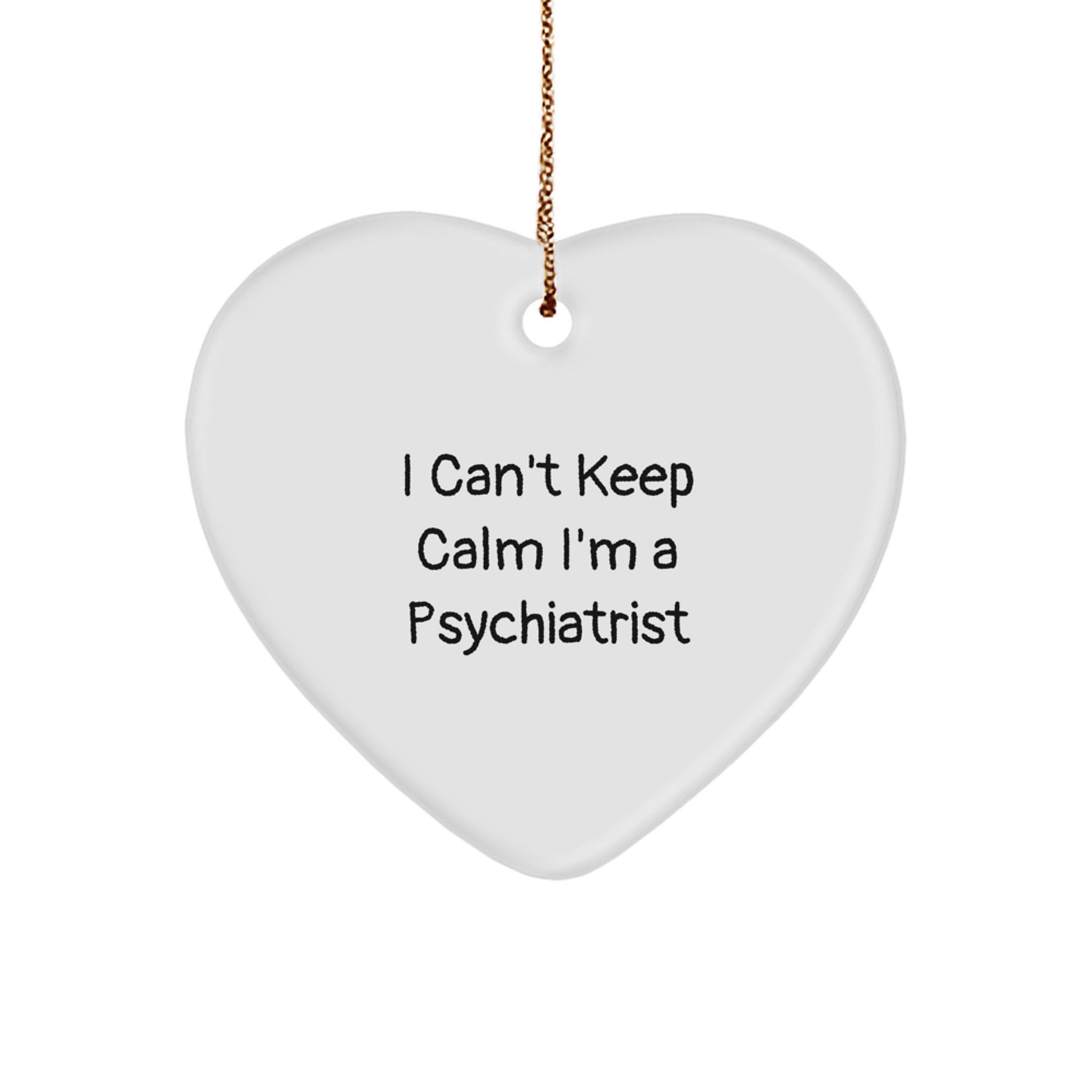 'I Can't Keep Calm I'm A Psychiatrist' Funny Christmas Ornament Gifts from Friends to Family Psychiatrist Heart Shaped MDF - Image 1