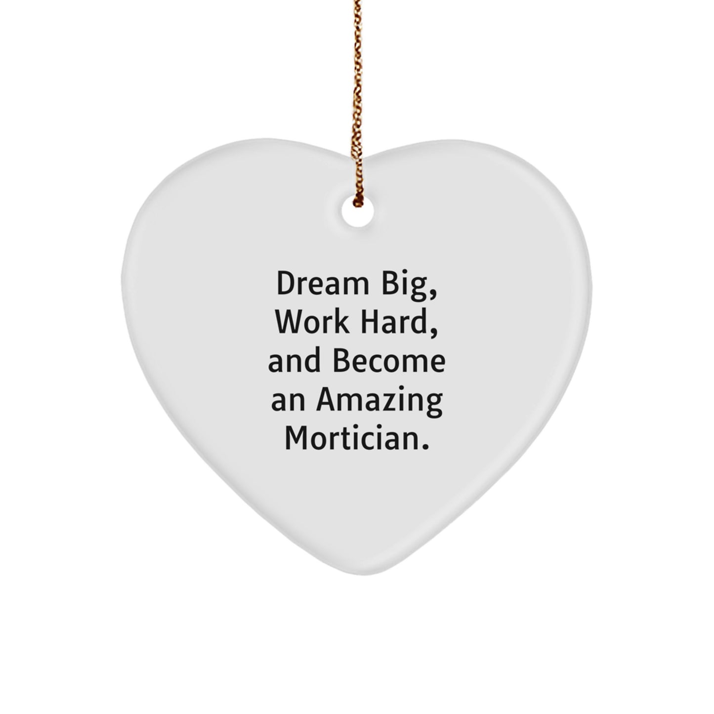 Funny Mortician Gifts from Men to Mortician Friends Unique Christmas Decorations Heart Ornament, Dream Big and Work Hard Quote - Image 1