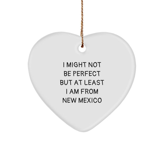 Funny New Mexico Heart Ornament Gifts from Friends and Family - I Might Not Be Perfect But At Least I Am From New Mexico Christmas Decorations for Home or Office - Image 1