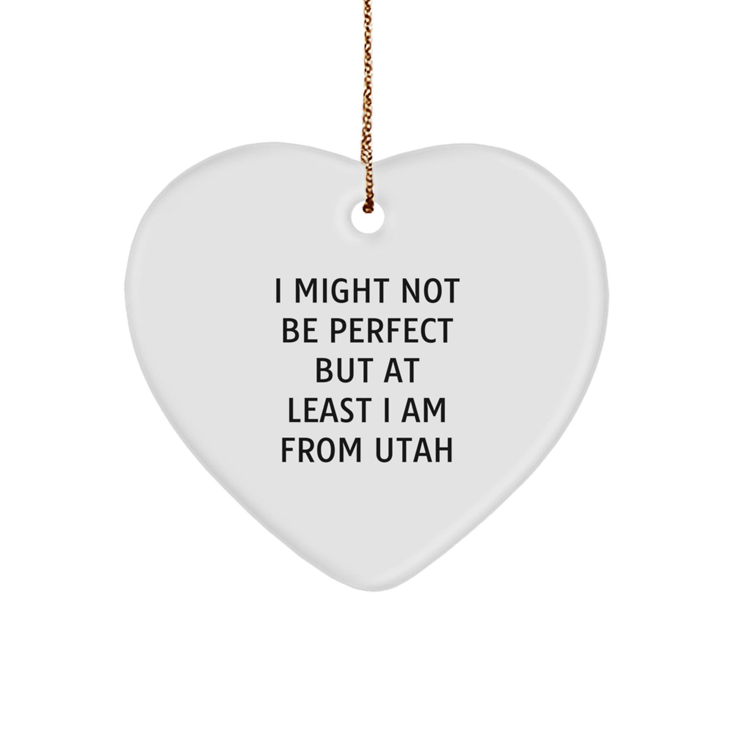 Utah Heart Ornament, Funny Quote, 'I Might Not Be Perfect But At Least I Am From Utah', Gifts from Men to Friends, Christmas Unique Gifts for Women - Image 1