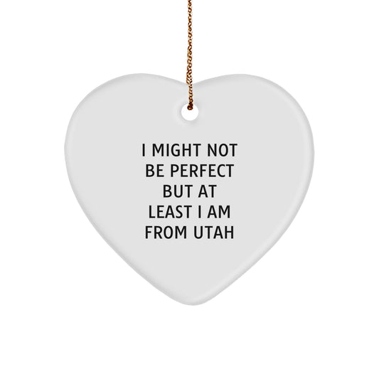 Utah Heart Ornament, Funny Quote, 'I Might Not Be Perfect But At Least I Am From Utah', Gifts from Men to Friends, Christmas Unique Gifts for Women - Image 1