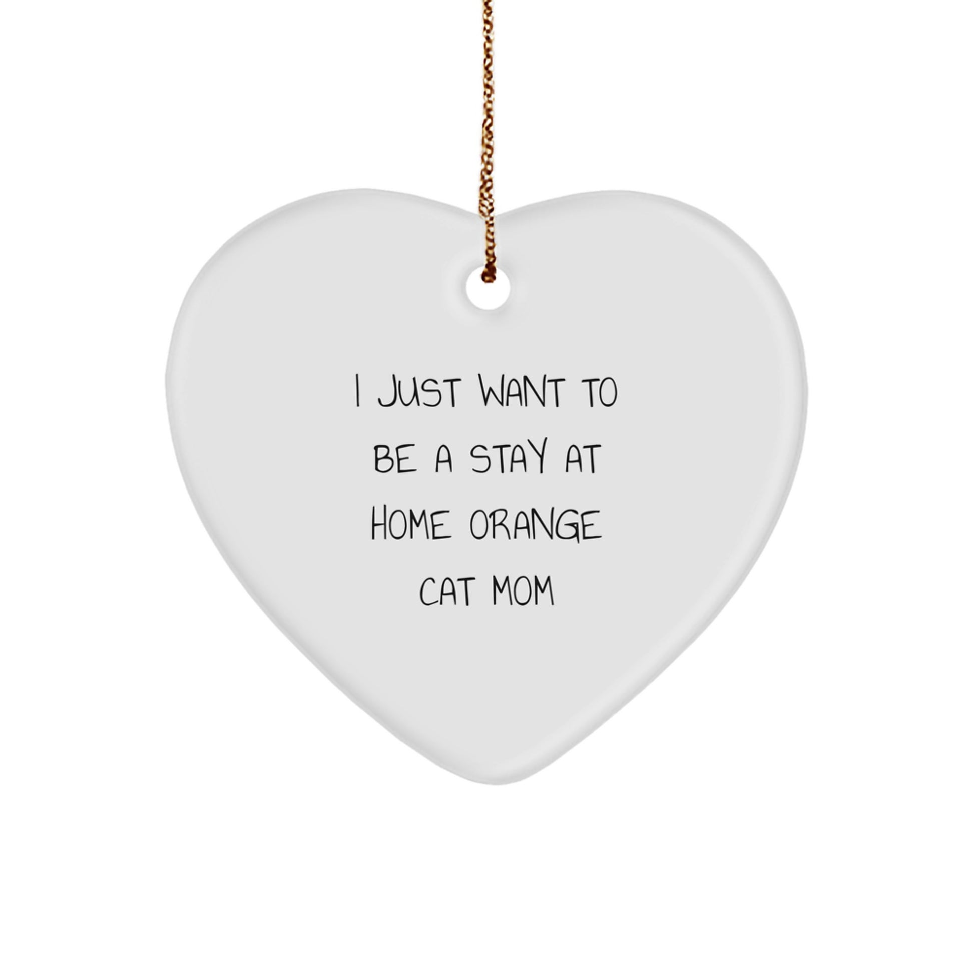 Orange Cat Heart Ornament Gifts from Mom for Christmas Unique Present Idea for I Just Want To Be A Stay At Home Orange Cat Mom - Image 1
