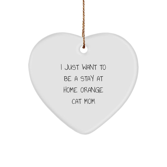 Orange Cat Heart Ornament Gifts from Mom for Christmas Unique Present Idea for I Just Want To Be A Stay At Home Orange Cat Mom - Image 1