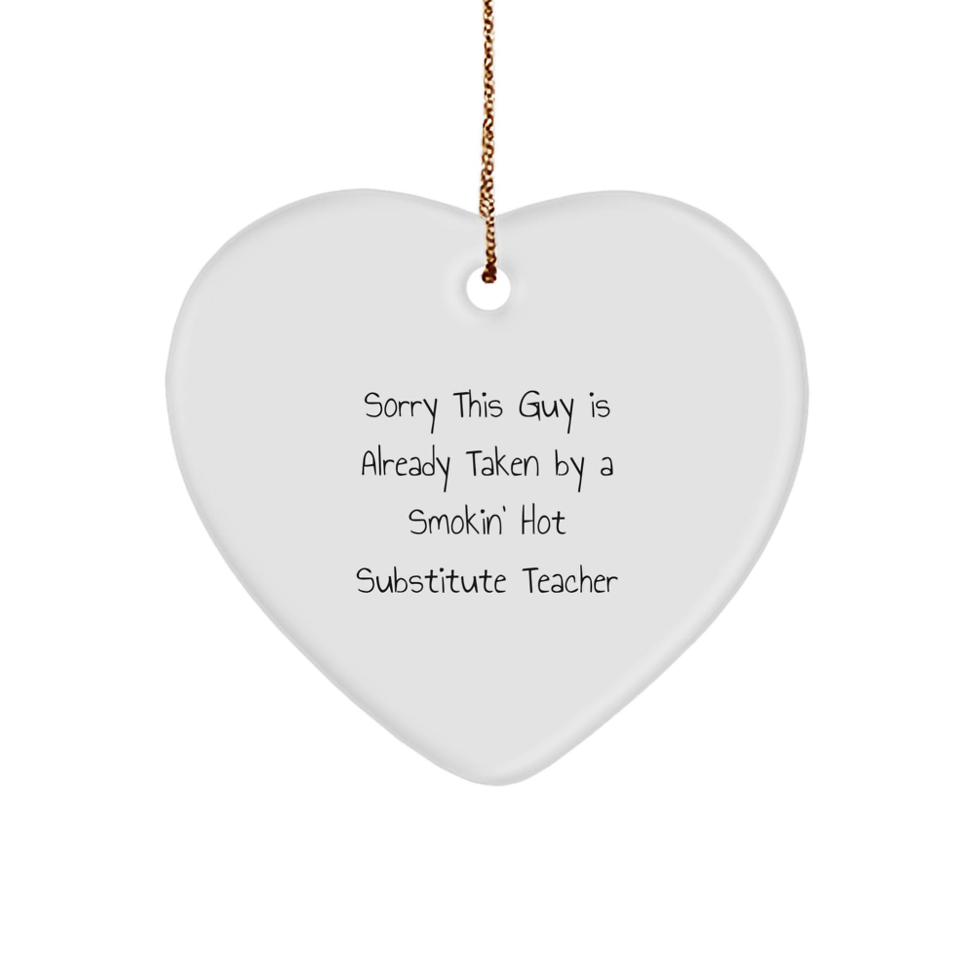 Funny Substitute Teacher Heart Ornament Gifts from Friends for Christmas, Sorry This Guy Is Already Taken! - Image 1