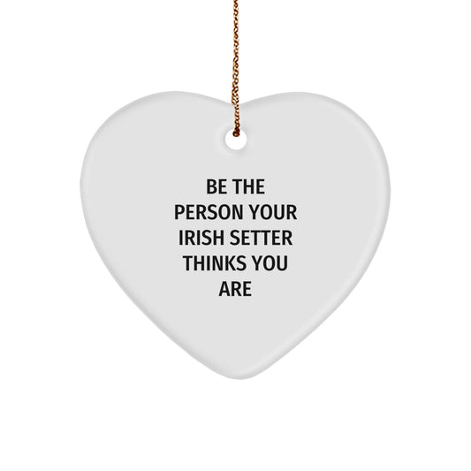 Funny Irish Setter Dog Gifts from Men to Family - Heart Ornament with Be The Person Quote, Christmas Unique Gifts - Image 1