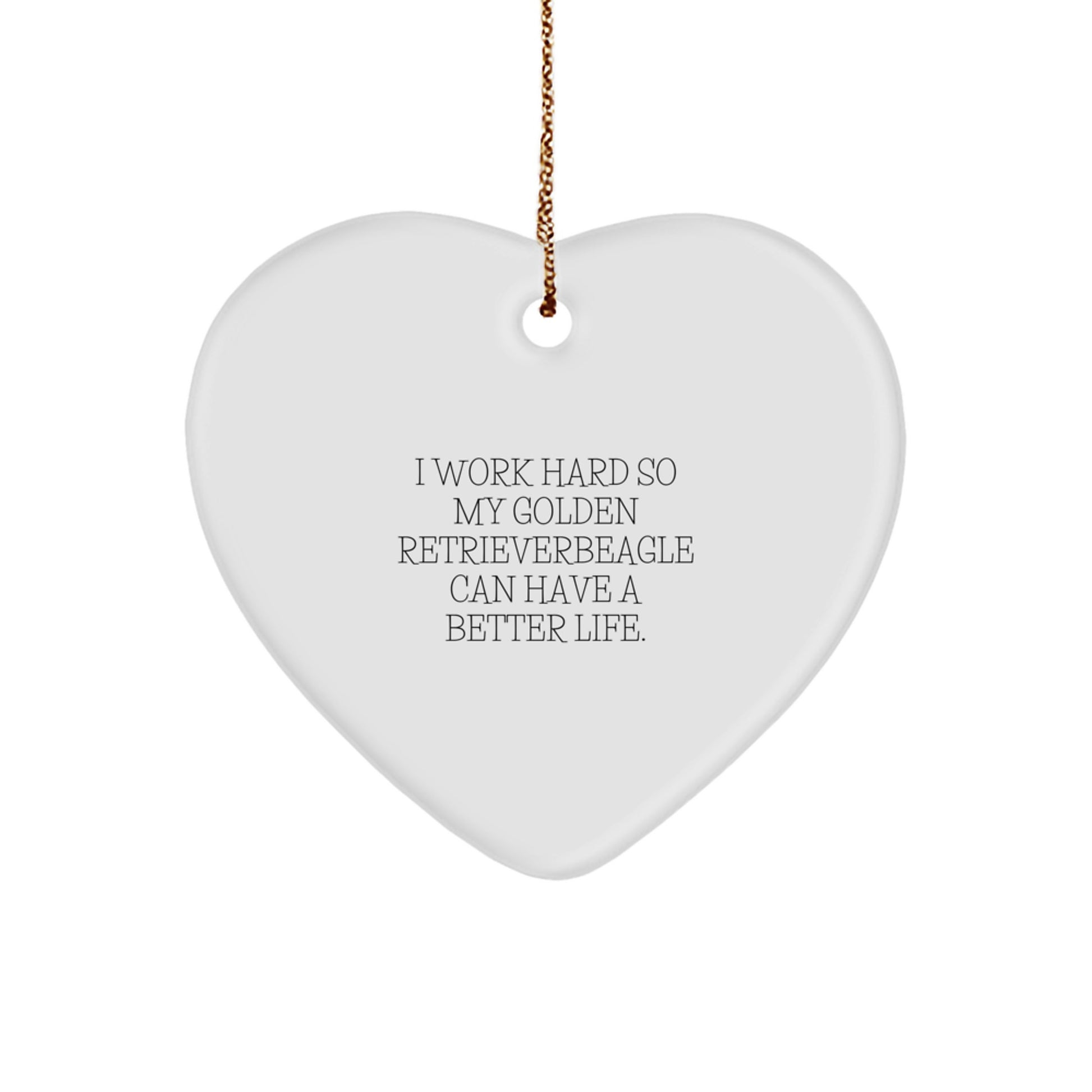 Gifts from Men, Unique Golden Retriever Dog Heart Ornaments, 'I Work Hard So My Golden Retriever Can Have A Better Life.', Inspirational Christmas Decorations - Image 1