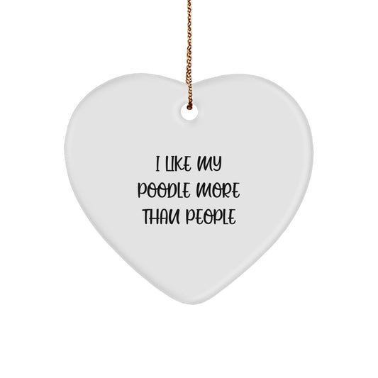 Funny Poodle Dog Gifts from Men to Friends for Christmas - Heart Ornament 'I Like My Poodle More' - Image 1