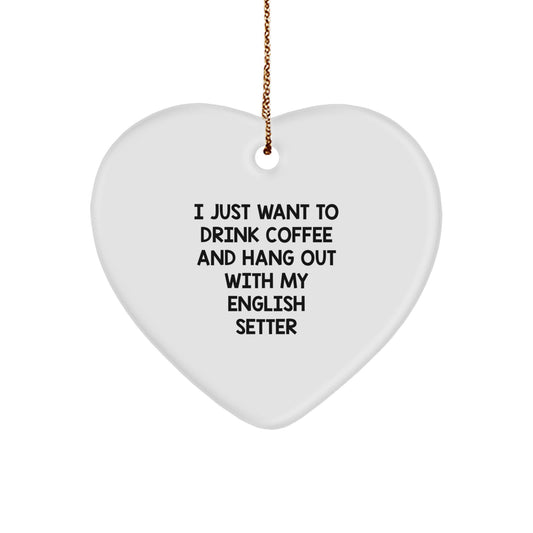 Funny English Setter Dog Gifts from Friends to Family - I Just Want To Drink Coffee And Hang Out With My English Setter Heart Ornament for Christmas - Image 1