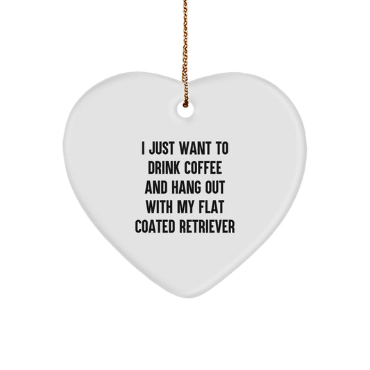 Funny Flat Coated Retriever Dog Gifts for Men from, Heart Ornament for Christmas, 'I Just Want to Drink Coffee and Hang Out with My Flat Coated Retriever' Quote - Image 1