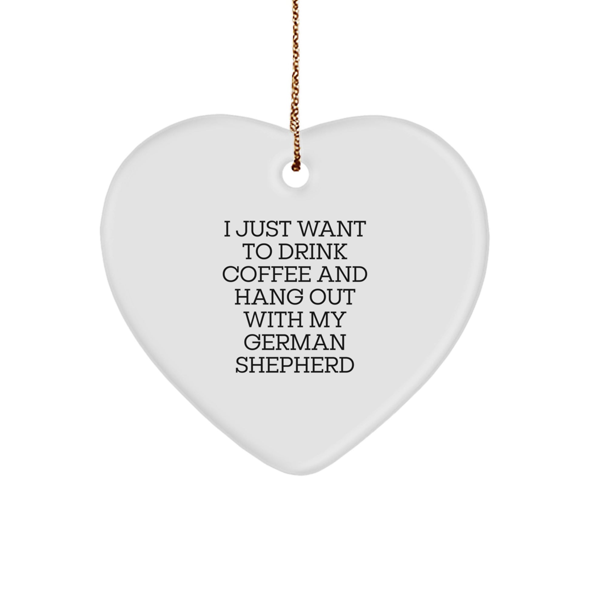 Funny German Shepherd Dog Lover Gifts from Family, for Men, Women, and Friends - I Just Want To Drink Coffee And Hang Out With My German Shepherd Heart Ornament, Christmas Unique Treasures - Image 1