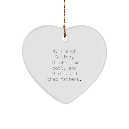 French Bulldog Heart Ornament Gifts for Friends from My French Bulldog Thinks I'm Cool, And That's All That Matters., French Bulldog Lover Christmas Unique Gifts - Image 1
