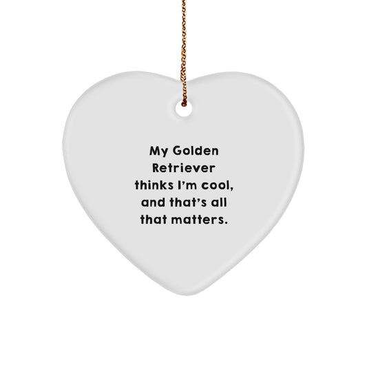 Golden Retriever Dog Gifts from Friends, Funny Heart Ornament for Christmas, 'My Golden Retriever Thinks I'm Cool, And That's All That Matters.' - Image 1