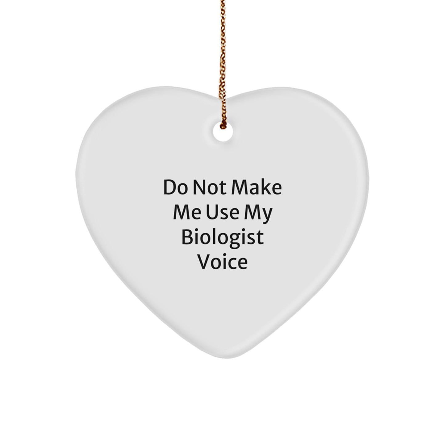 Funny Biologist Gifts from Friends, Christmas Unique Heart Ornaments for Biologist Women, Do Not Make Me Use My Biologist Voice Quote - Image 1