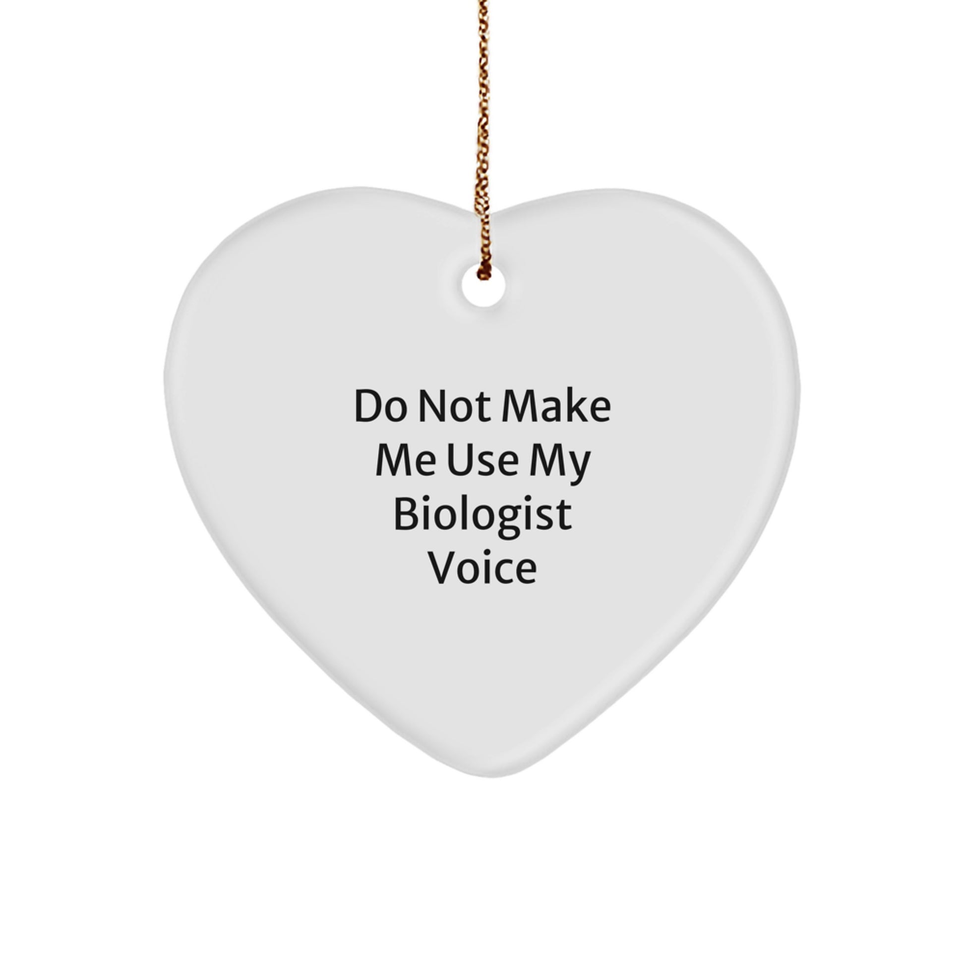 Funny Biologist Gifts from Friends, Christmas Unique Heart Ornaments for Biologist Women, Do Not Make Me Use My Biologist Voice Quote - Image 1