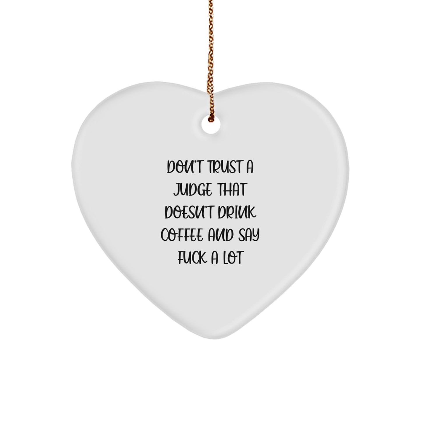 Funny Judge Gifts from Men to Friend, Heart Ornament for Judge, Christmas Unique Gifts, Inspirational Don't Trust A Judge That Doesn't Drink Coffee And Say F--k A Lot - Image 1