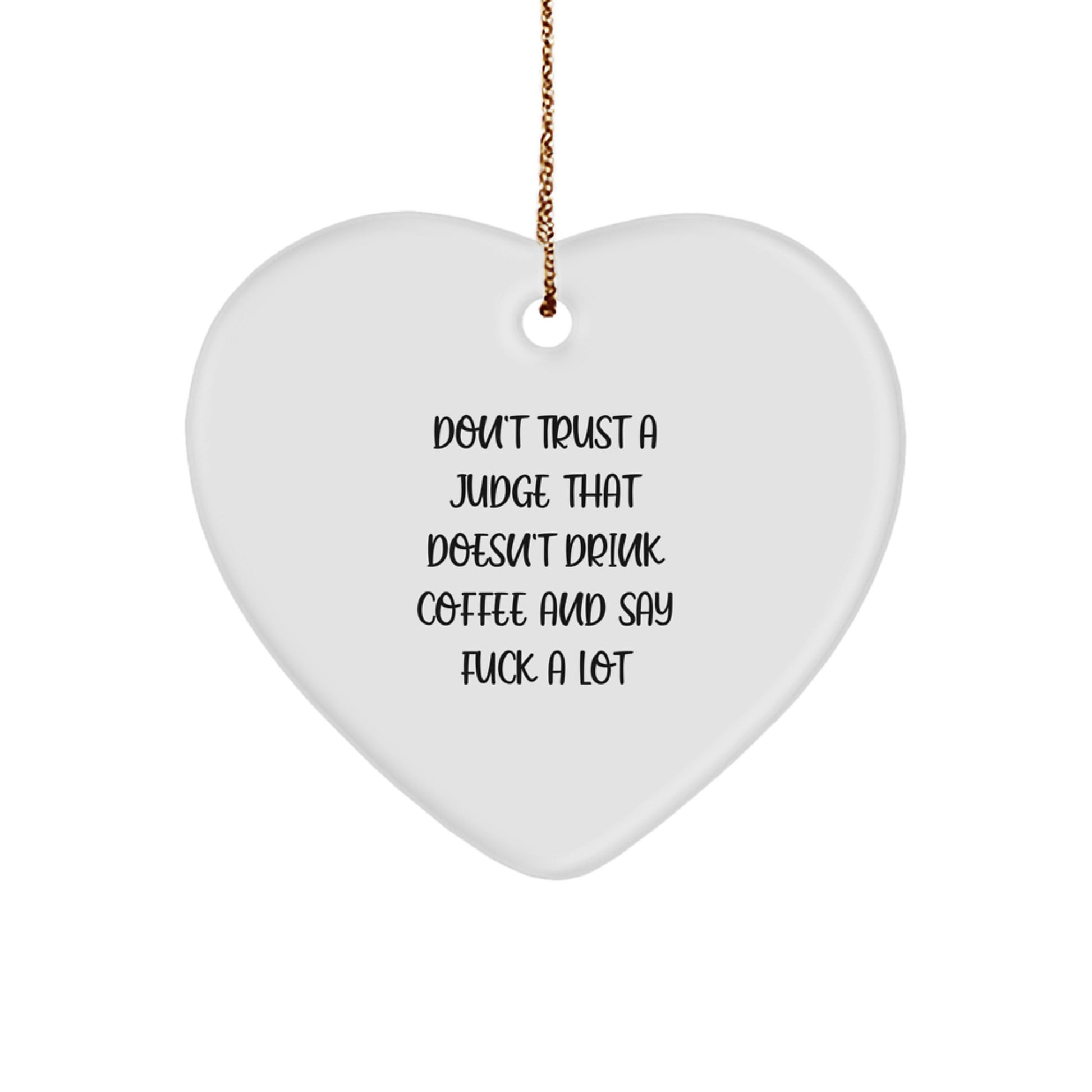 Funny Judge Gifts from Men to Friend, Heart Ornament for Judge, Christmas Unique Gifts, Inspirational Don't Trust A Judge That Doesn't Drink Coffee And Say F--k A Lot - Image 1