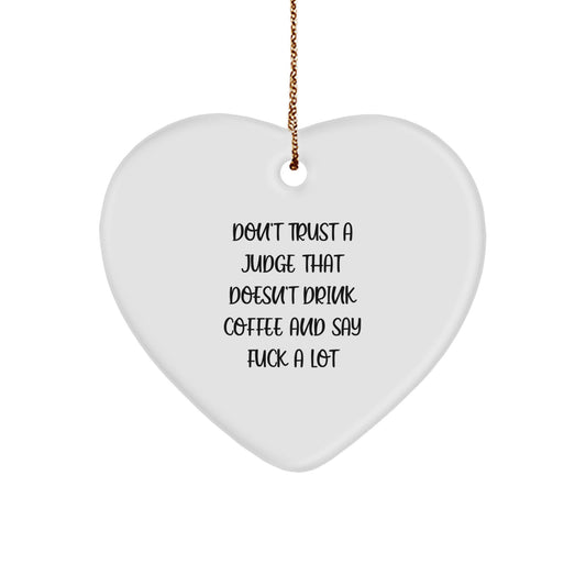 Funny Judge Gifts from Men to Friend, Heart Ornament for Judge, Christmas Unique Gifts, Inspirational Don't Trust A Judge That Doesn't Drink Coffee And Say F--k A Lot - Image 1