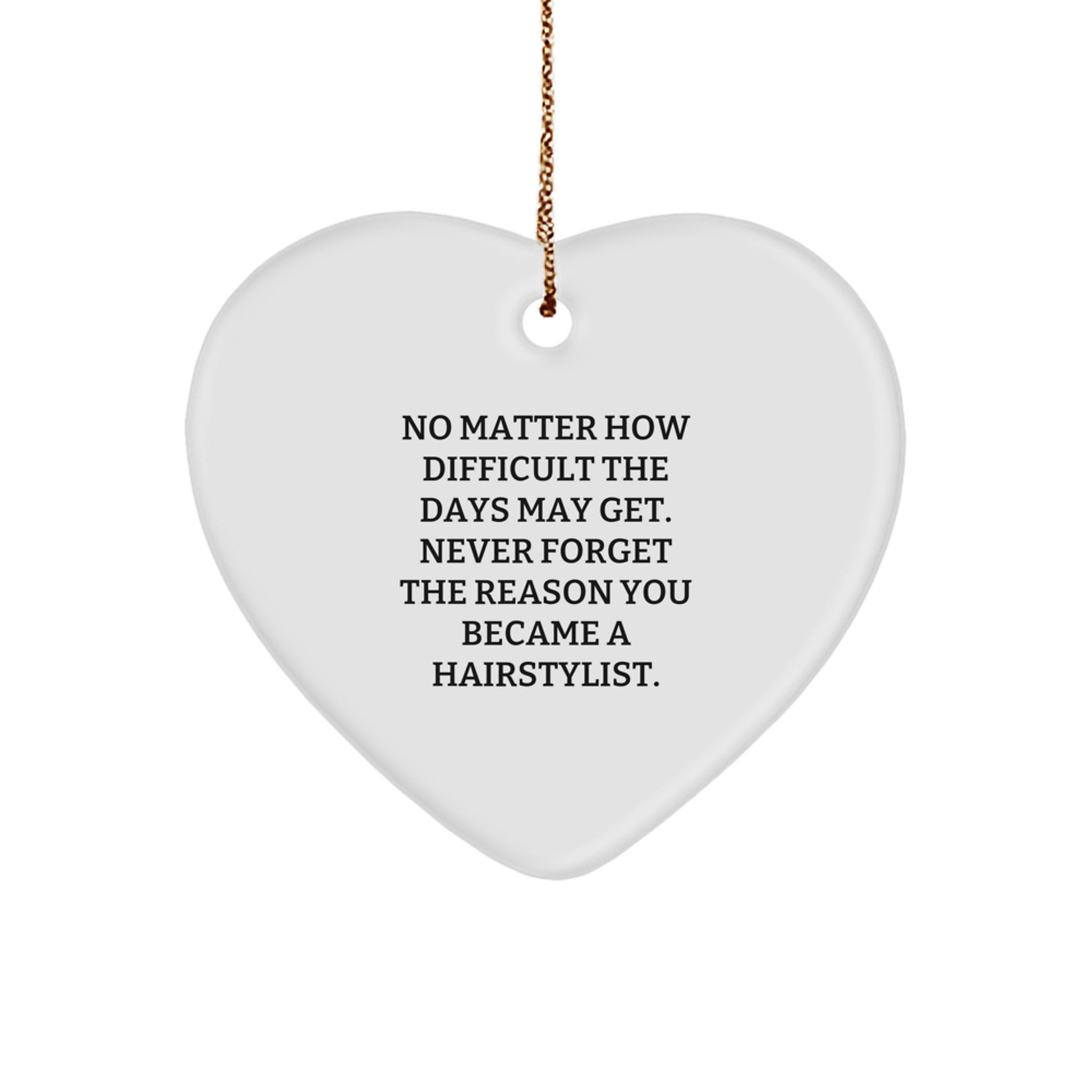 Inspirational Gifts for Hairstylists, Funny Heart Ornament with Quote 'Never Forget Why You Became A Hairstylist', Christmas Unique Gifts from Women to Women - Image 1