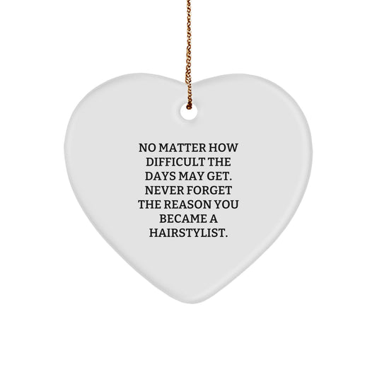 Inspirational Gifts for Hairstylists, Funny Heart Ornament with Quote 'Never Forget Why You Became A Hairstylist', Christmas Unique Gifts from Women to Women - Image 1