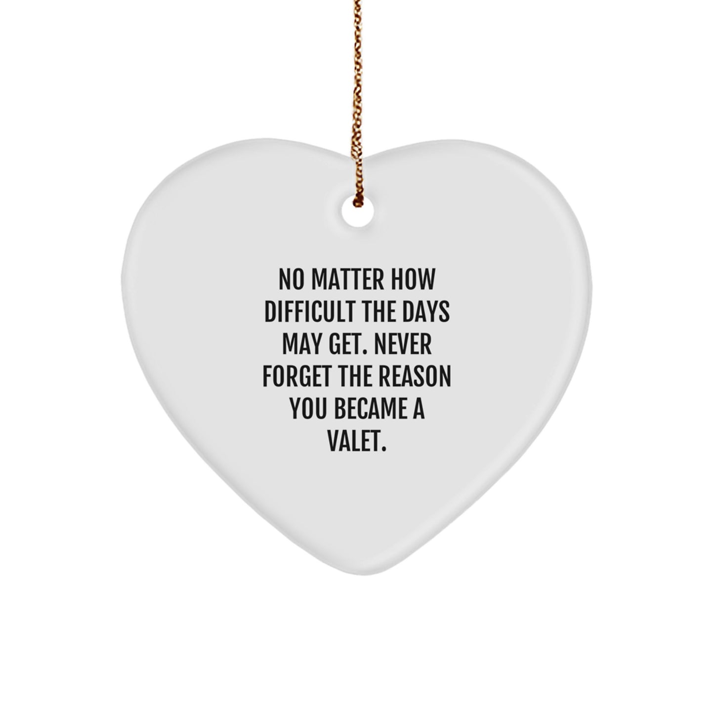 Valet Heart Ornament Gifts from Friends and Family, 'No Matter How Difficult The Days May Get', Inspirational Christmas Ornament for Valet, Men, Women, and Coworkers - Image 1