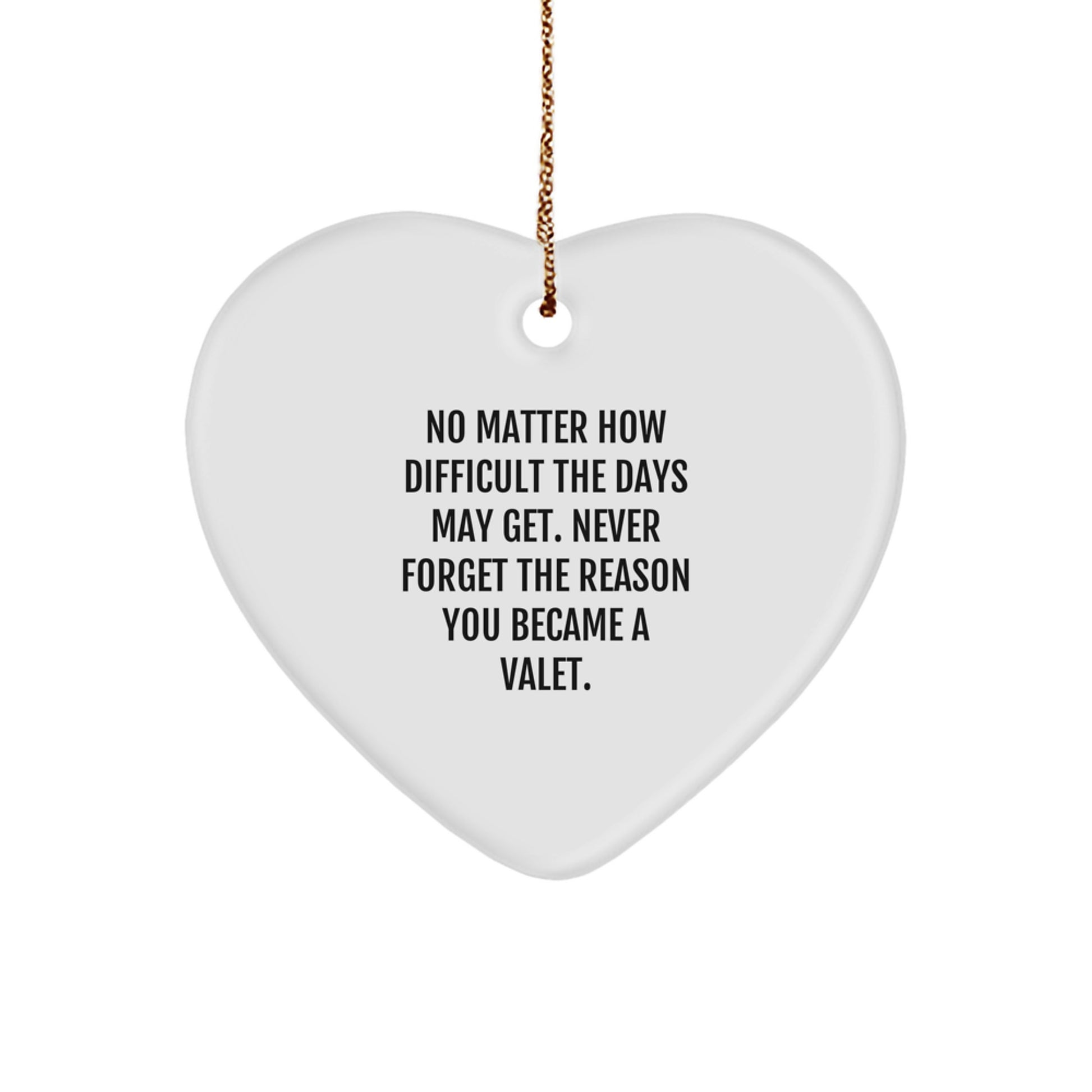 Valet Heart Ornament Gifts from Friends and Family, 'No Matter How Difficult The Days May Get', Inspirational Christmas Ornament for Valet, Men, Women, and Coworkers - Image 1