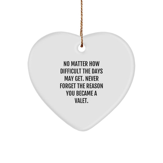 Valet Heart Ornament Gifts from Friends and Family, 'No Matter How Difficult The Days May Get', Inspirational Christmas Ornament for Valet, Men, Women, and Coworkers - Image 1