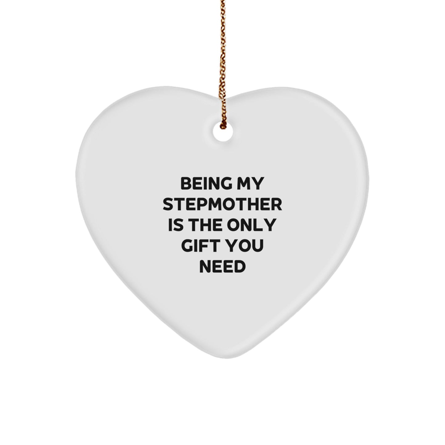 Funny Stepmother Gifts from Men - Heart Ornament for Christmas with 'Being My Stepmother Is The Only Gift You Need' Quote, Gifts for Stepmother - Image 1