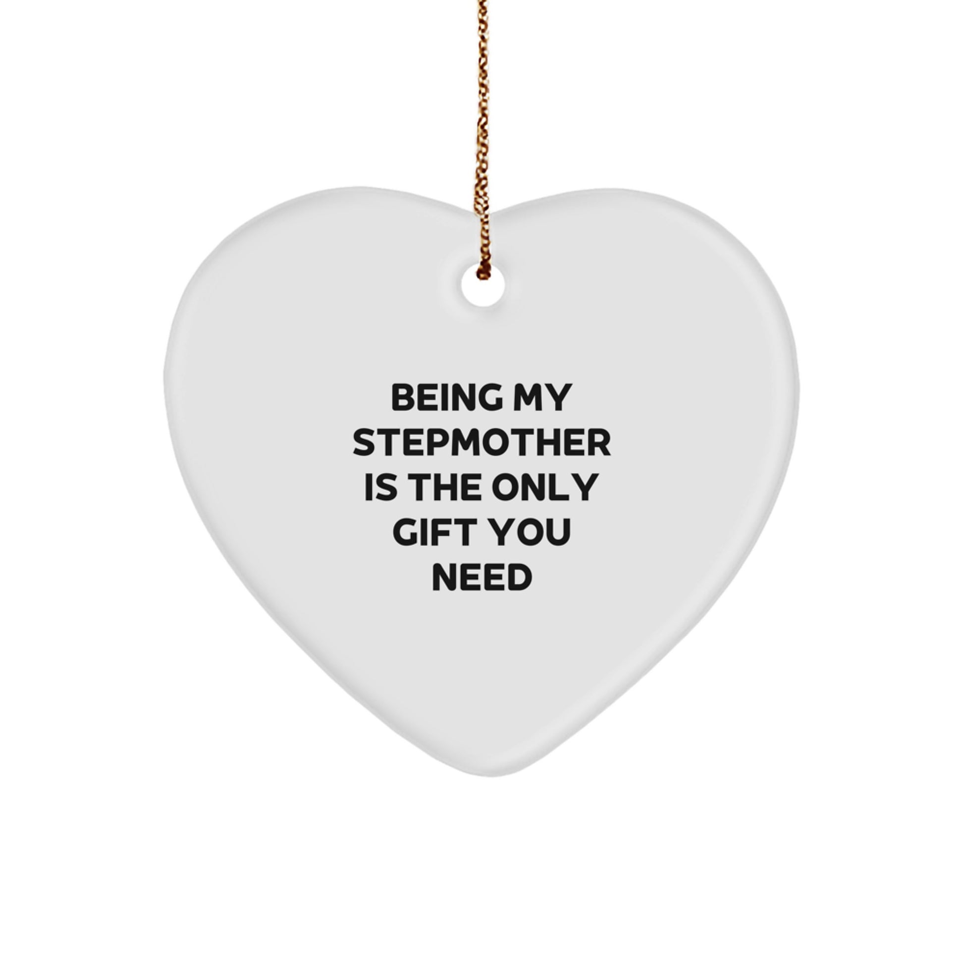 Funny Stepmother Gifts from Men - Heart Ornament for Christmas with 'Being My Stepmother Is The Only Gift You Need' Quote, Gifts for Stepmother - Image 1