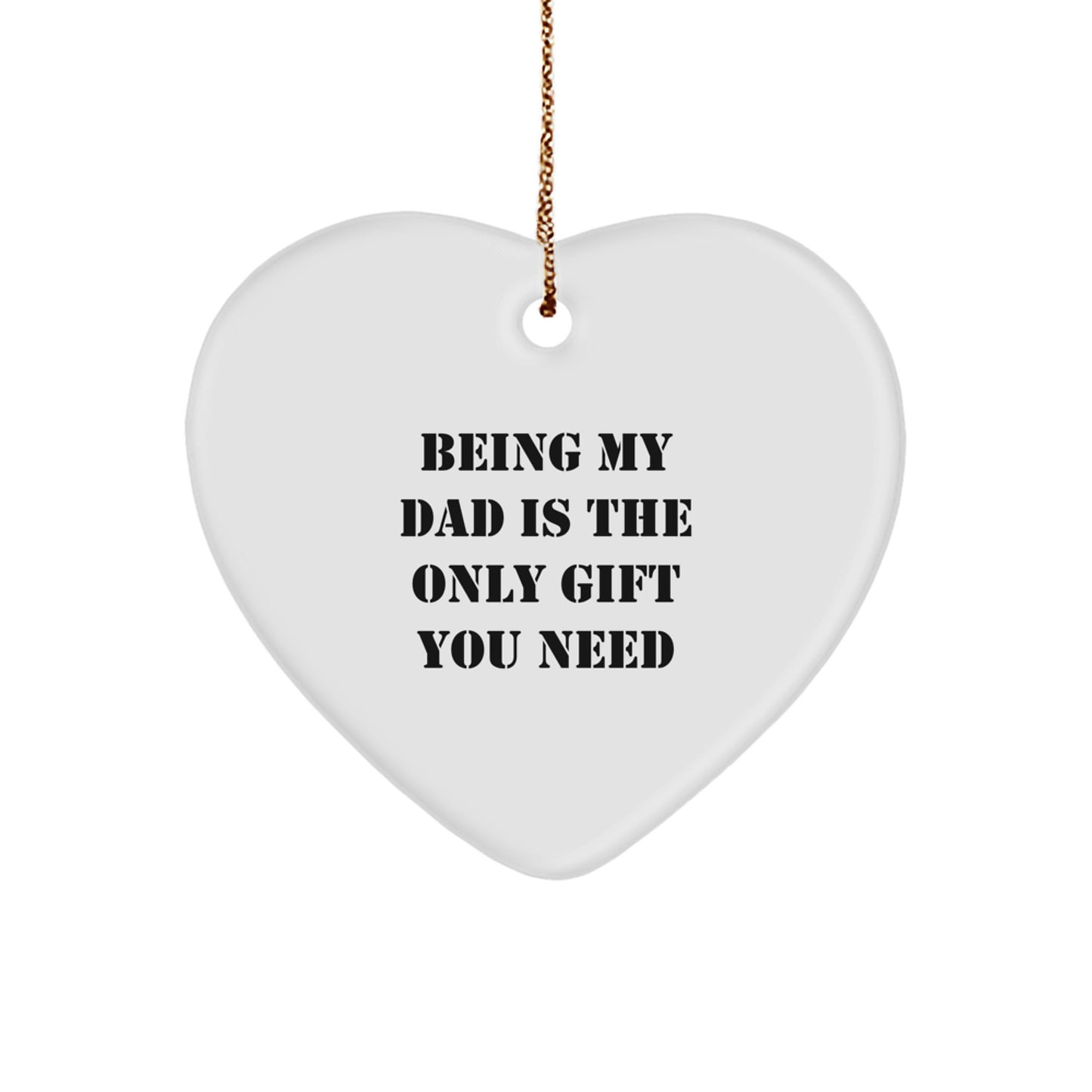 Funny Dad Gifts, Heart Ornament, 'Being My Dad Is The Only Gift You Need' - Gifts from Family for Dads, Christmas Unique Presents - Image 1