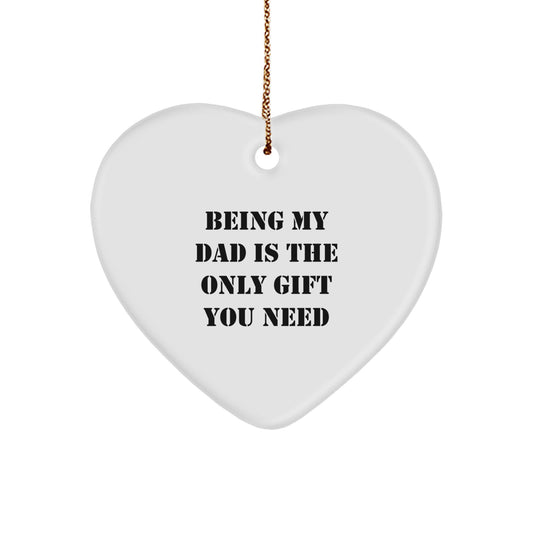 Funny Dad Gifts, Heart Ornament, 'Being My Dad Is The Only Gift You Need' - Gifts from Family for Dads, Christmas Unique Presents - Image 1
