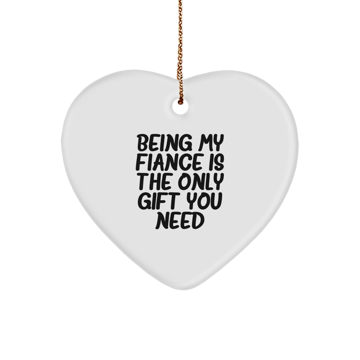 Funny Fiance Gifts for Him - Being My Fiance Is The Only Gift You Need Heart Ornament, Gifts from Men, Gifts for Fiance, Christmas Unique Presents - Image 1
