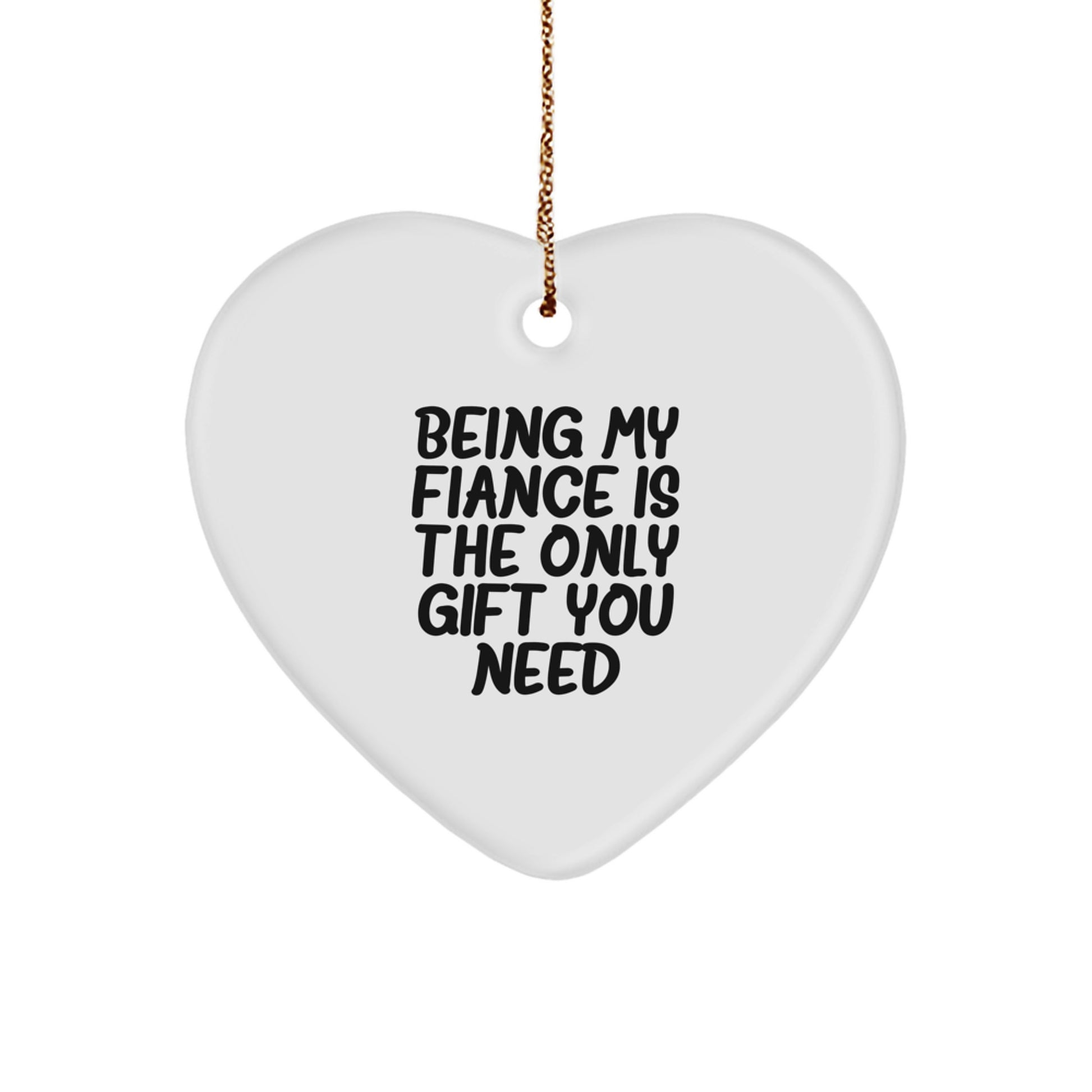 Funny Fiance Gifts for Him - Being My Fiance Is The Only Gift You Need Heart Ornament, Gifts from Men, Gifts for Fiance, Christmas Unique Presents - Image 1