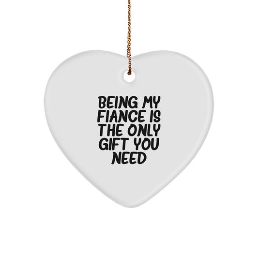 Funny Fiance Gifts for Him - Being My Fiance Is The Only Gift You Need Heart Ornament, Gifts from Men, Gifts for Fiance, Christmas Unique Presents - Image 1