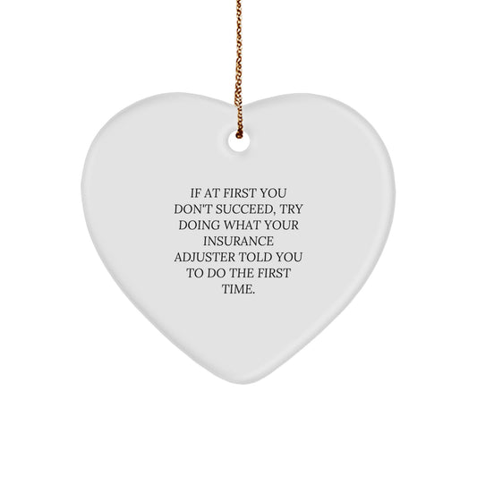 Funny Insurance Adjuster Gifts, Heart Ornament, Christmas Unique Gifts from Friends, 'If At First You Don't Succeed, Try Doing What Your Insurance Adjuster Told You To Do The First Time.' - Image 1