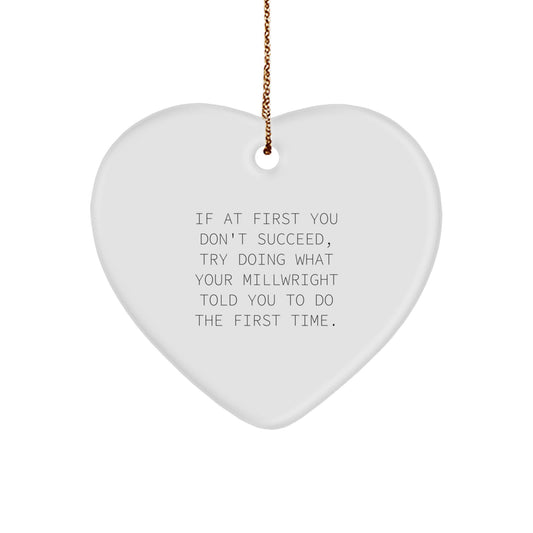 Funny Millwright Gifts from Men to Friends - Heart Ornament If At First You Don't Succeed Try Doing What Your Millwright Told You To Do The First Time Christmas Unique - Image 1