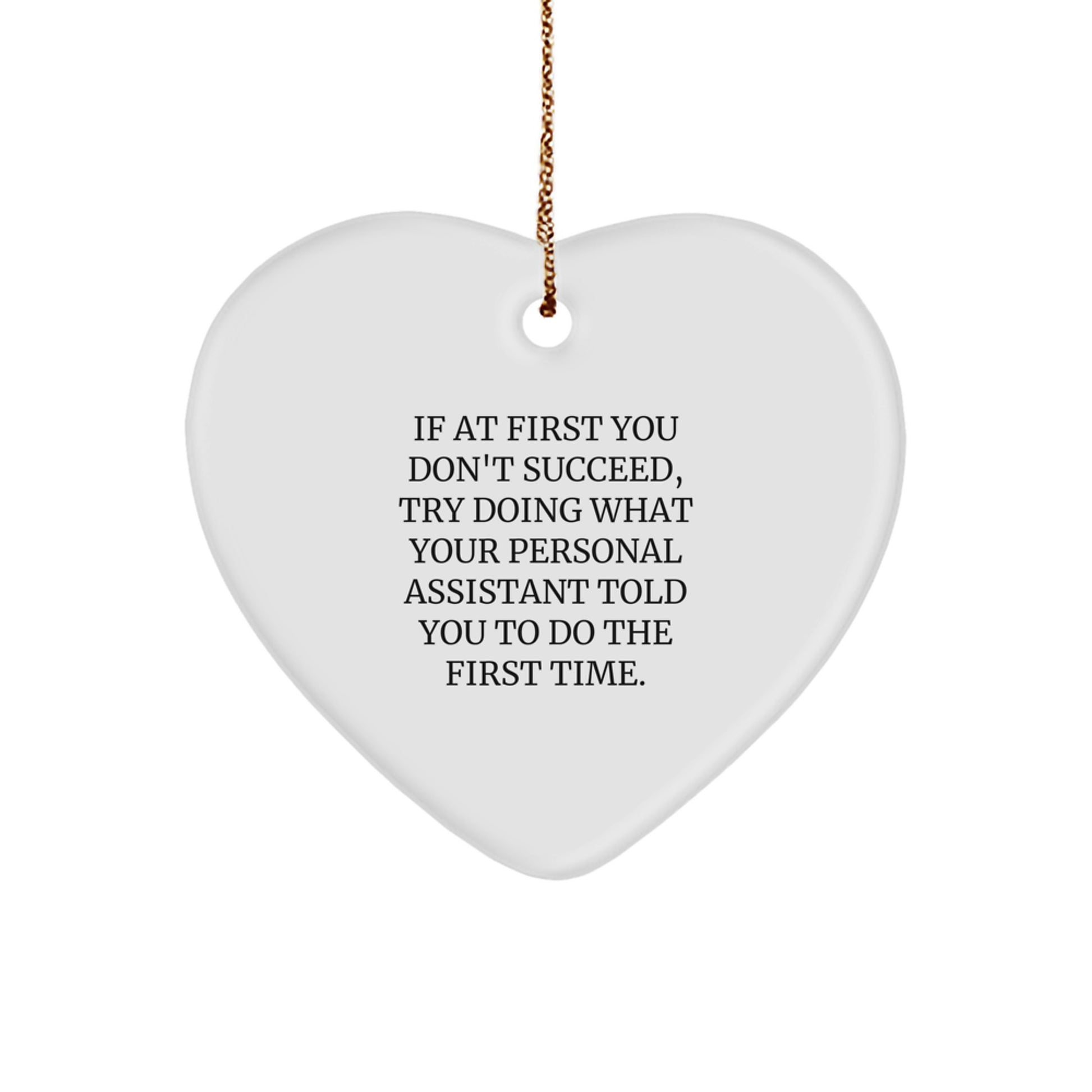 Funny Personal Assistant Gifts Heart Ornament for Coworkers, Christmas Unique Gifts from Friends, If At First You Don't Succeed Try Doing What Your Personal Assistant Told You To Do The First Time - Image 1