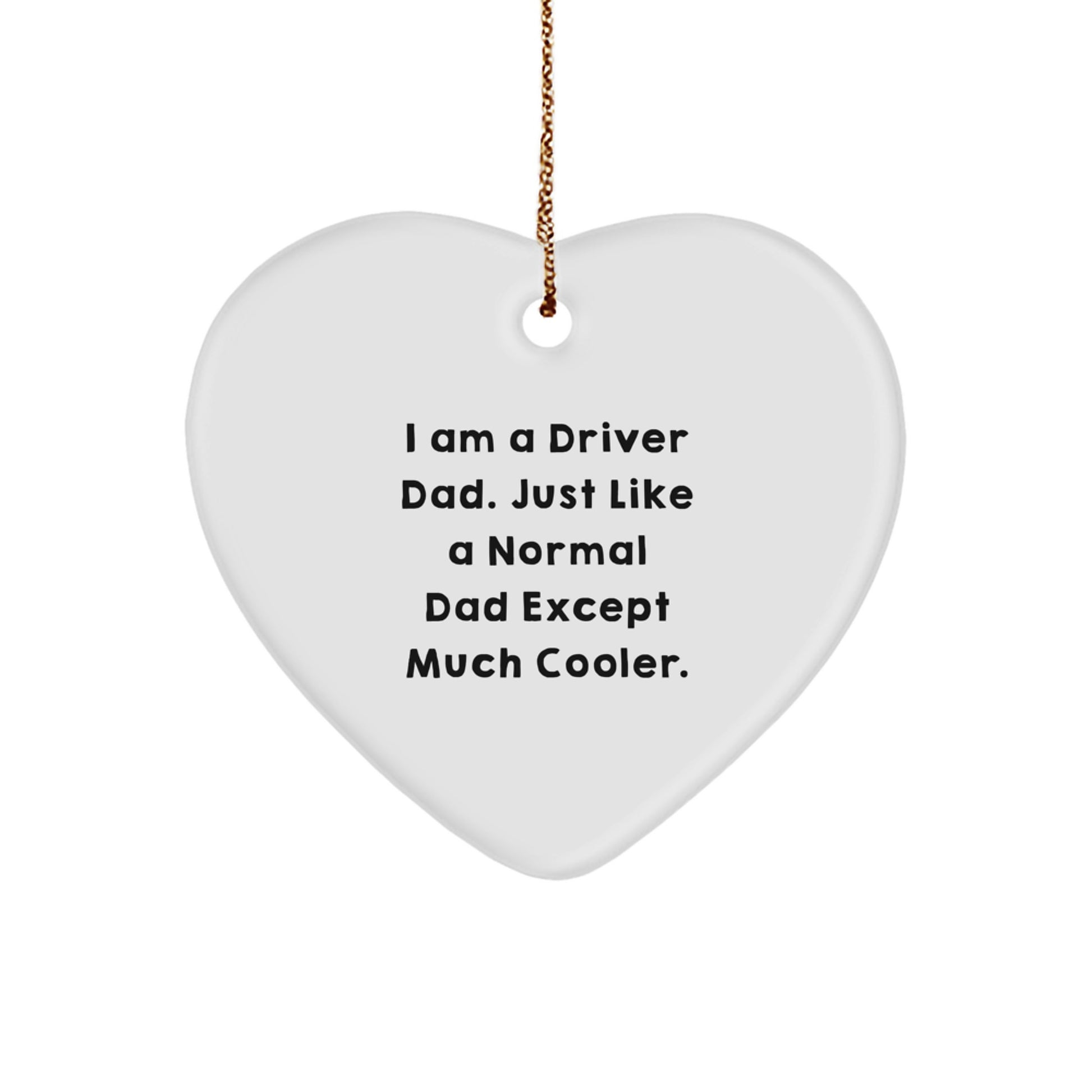 Funny Driver Gifts from Men to Driver Dad - Heart Ornament with I Am A Driver Dad Quote - Christmas Unique Gifts - Image 1