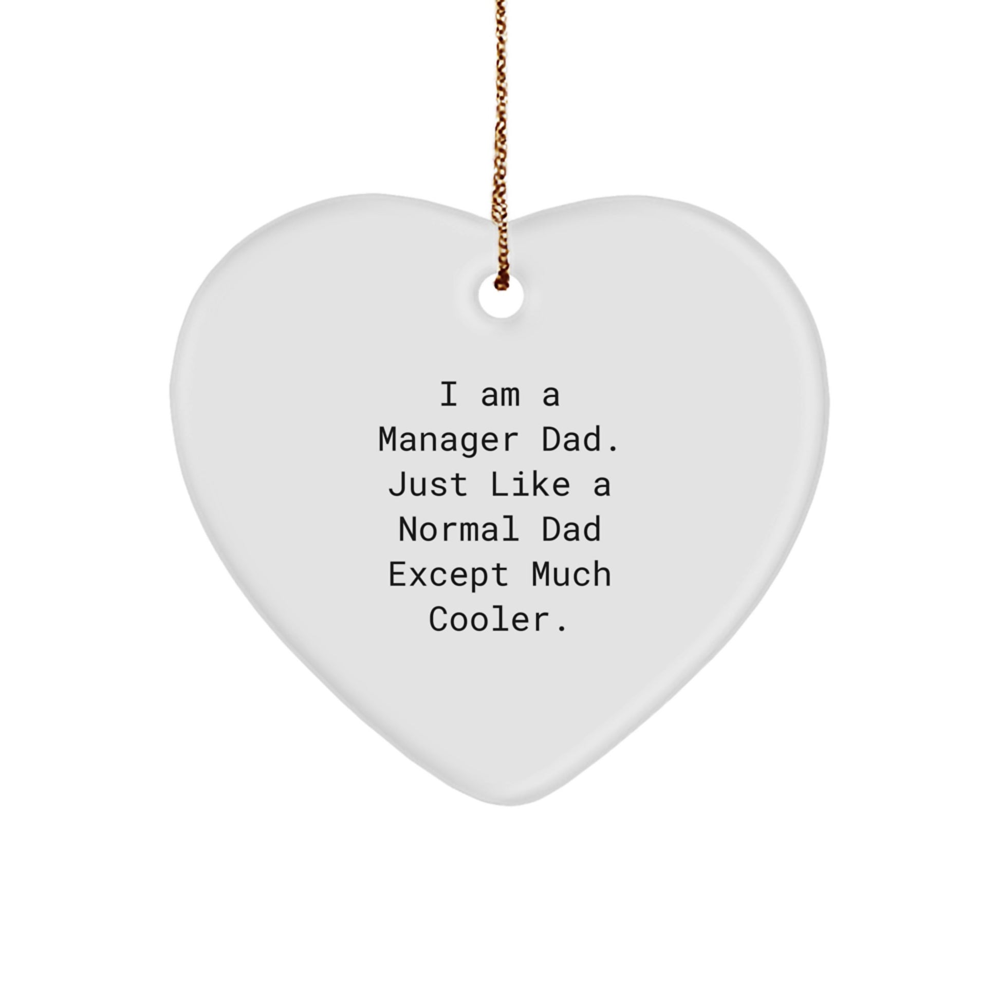 Funny Manager Dad Gifts Heart Ornament I Am A Manager Dad Except Much Cooler - Image 1