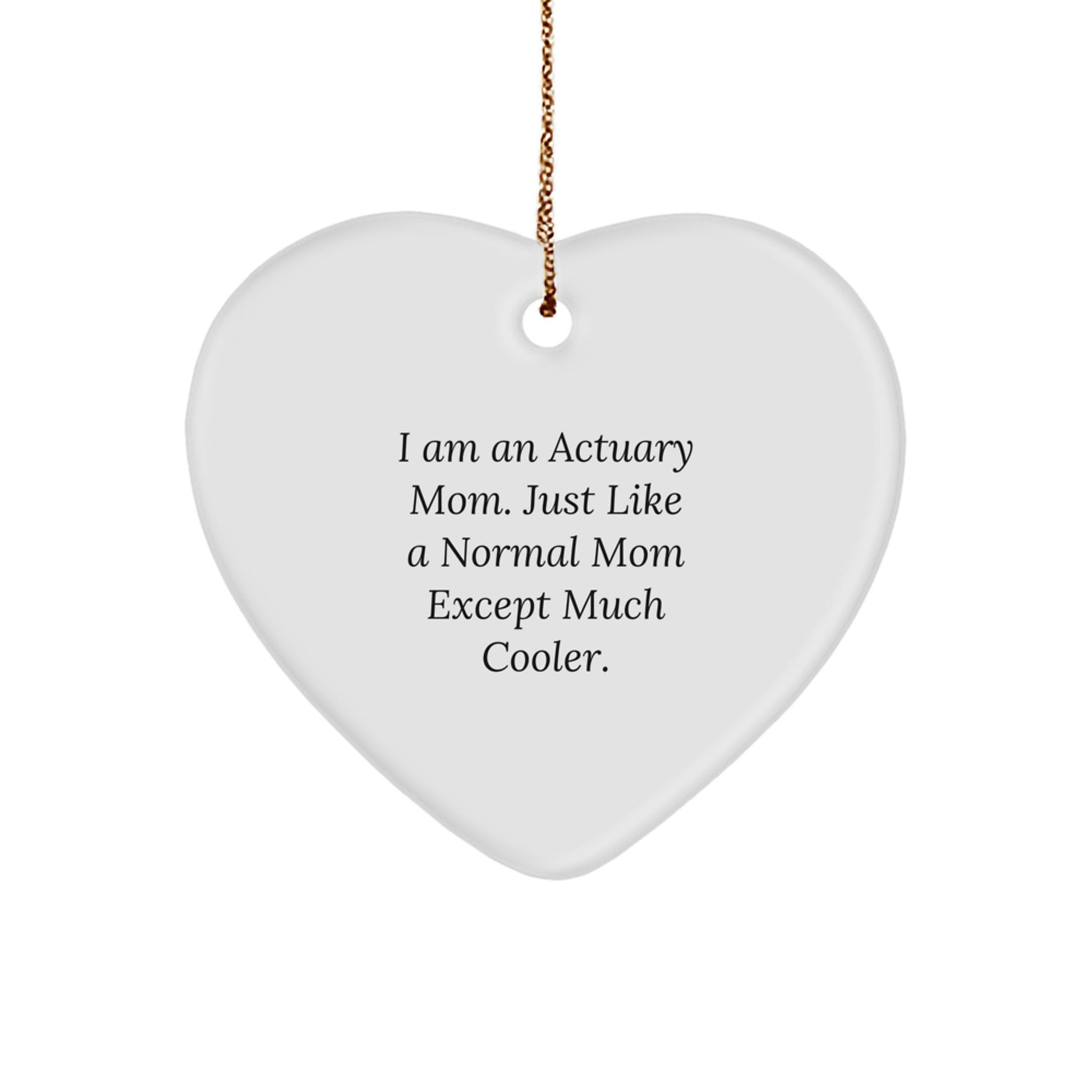 Actuary Mom Gifts - Funny Heart Ornament, 'I Am An Actuary Mom', Christmas Unique Presents for Actuary Women or Men from Family and Friends - Image 1