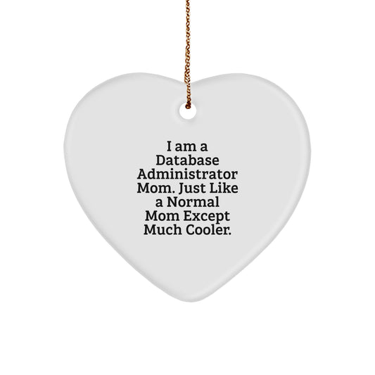 Funny Heart Ornament Gifts from Mom, Just Like A Normal Mom Except Much Cooler, for Database Administrator Friends and Family at Christmas - Image 1