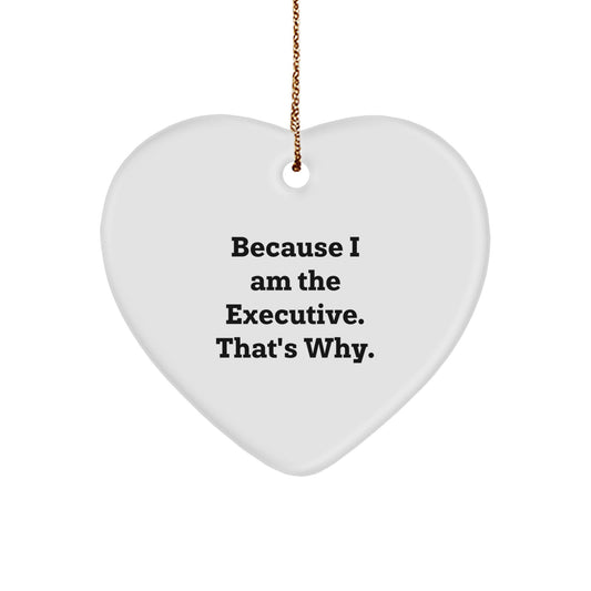 Funny Executive Gifts from Friends for Men - Heart Ornament Because I Am The Executive. That's Why. Christmas Unique - Image 1