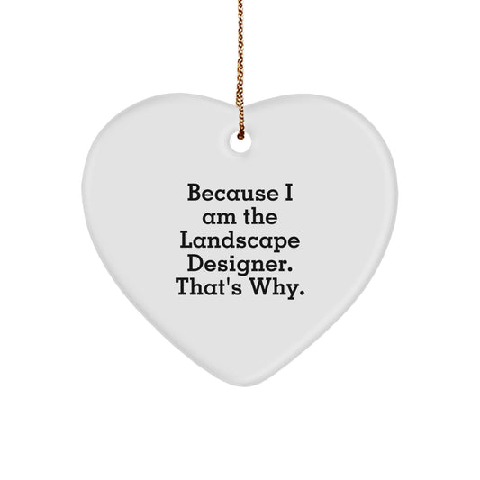 Funny Gifts from Friends to Landscape Designers, Heart Ornament, Christmas Unique Decorations Because 'I Am The Landscape Designer. That's Why.' - Image 1