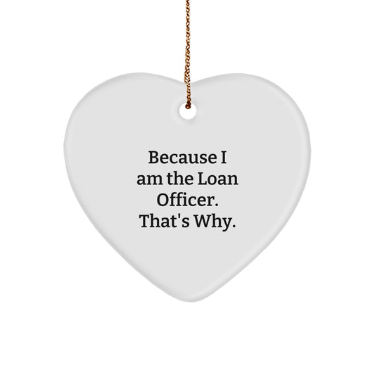 Funny Loan Officer Christmas Heart Ornament Gifts from Friends, Coworkers, Family, and Women to Men, Loan Officer, and Friends - 'Because I Am The Loan Officer. That's Why.' - Image 1