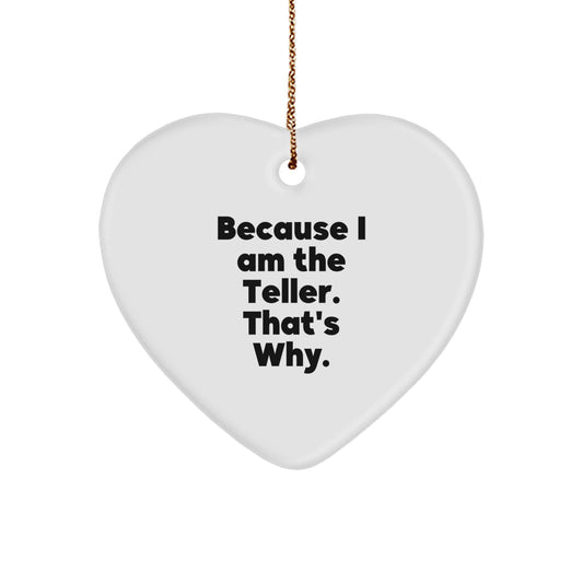 Funny Teller Heart Ornament Gifts for Friends and Family from the Teller, Christmas Unique Gifts, Because I Am The Teller. That's Why. - Image 1