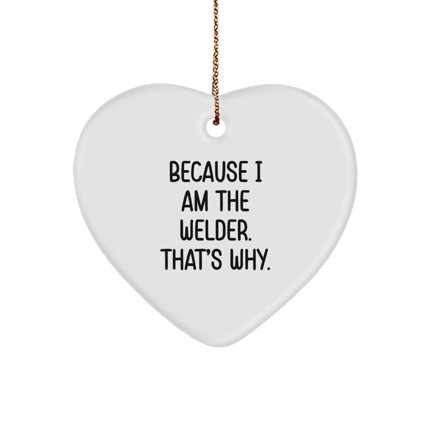Funny Welder Gifts from Friends to Men, Heart Ornament Because I Am The Welder That's Why Christmas Unique - Image 1