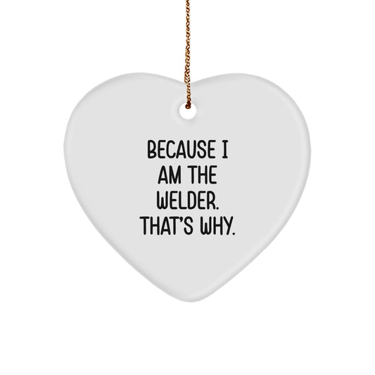 Funny Welder Gifts from Friends to Men, Heart Ornament Because I Am The Welder That's Why Christmas Unique - Image 1