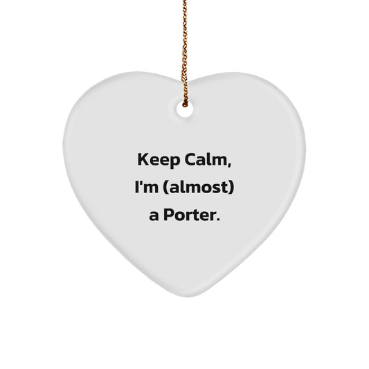 Funny Heart Ornament Gifts for Porter, Keep Calm, I'm (almost) A Porter, Christmas Unique Gifts from Men to Porter - Image 1