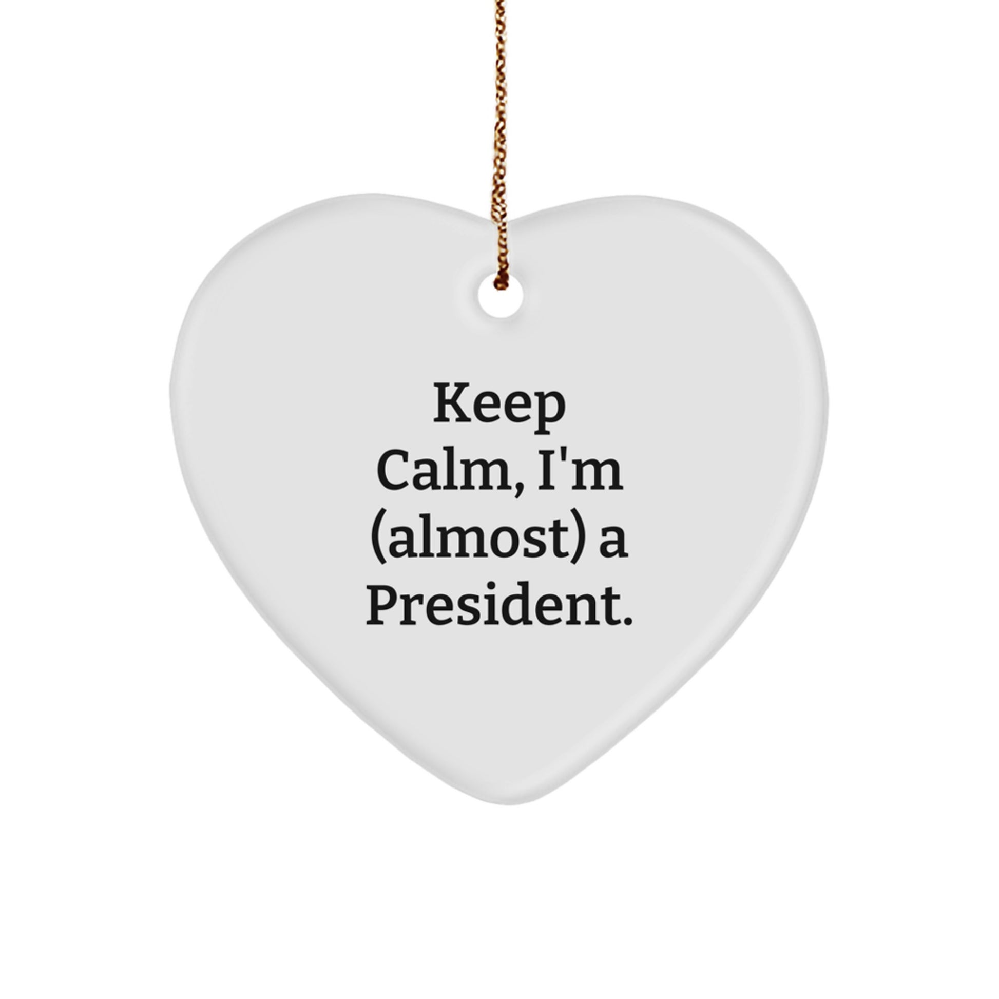 Funny President Christmas Unique Gifts from Friends for President - Heart Ornament Keep Calm, I'm (almost) A President. - Image 1